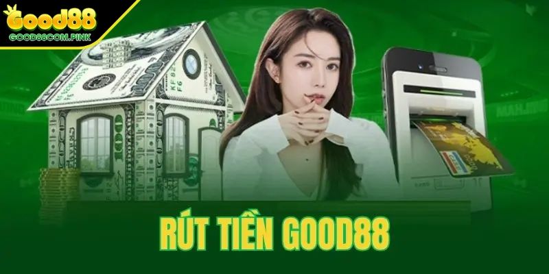Nắm bắt về điều kiện rút tiền GOOD88 nhanh chóng